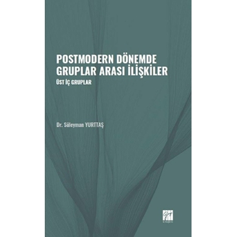 Postmodern Dönemde Gruplar Arası Ilişkiler Süleyman Yurttaş