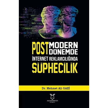 Postmodern Dönemde Internet Reklamcılığında Şüphecilik - Mehmet Ali Gazi