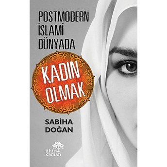 Postmodern Islami Dünyada Kadın Olmak Sabiha Doğan