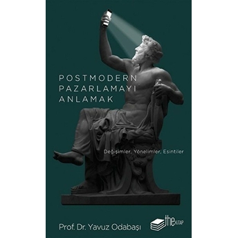 Postmodern Pazarlamayı Anlamak Prof. Dr. Yavuz Odabaşı