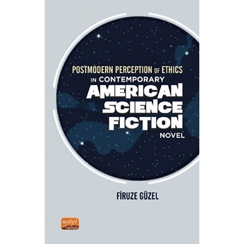 Postmodern Perception Of Ethics In Contemporary American Science Fiction Novel Firuze Güzel