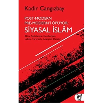 Postmodern Premodern’i Öpüyor: Siyasal Islam - Kadir Cangızbay