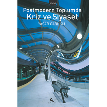 Postmodern Toplumda Kriz Ve Siyaset-Yaşar Çabuklu