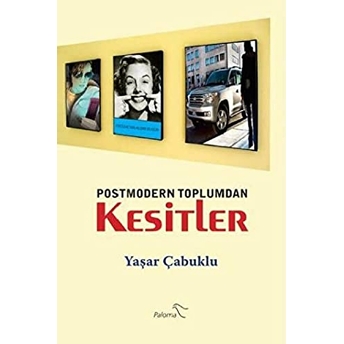 Postmodern Toplumdan Kesitler Yaşar Çabuklu