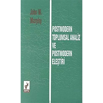 Postmodern Toplumsal Analiz Ve Postmodern Eleştiri John W. Murphy