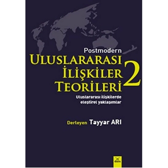 Postmodern Uluslararası Ilişkiler Teorileri - 2 Tayyar Arı