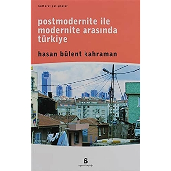 Postmodernite Ile Modernite Arasında Türkiye Hasan Bülent Kahraman