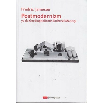 Postmodernizm Ya Da Geç Kapitalizmin Kültürel Mantığı Fredric Jameson