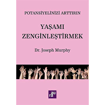 Potansiyelinizi Arttırın - Yaşamı Zenginleştirmek Joseph Murphy