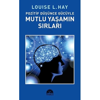 Pozitif Düşünce Gücüyle Mutlu Yaşamın Louise L. Hay