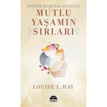 Pozitif Düşünce Gücüyle Mutlu Yaşamın Sırları Louise L. Hay