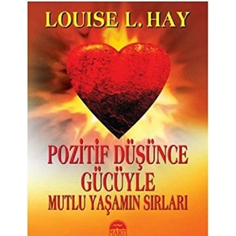 Pozitif Düşünce Gücüyle Mutlu Yaşamın Sırları Louise L. Hay