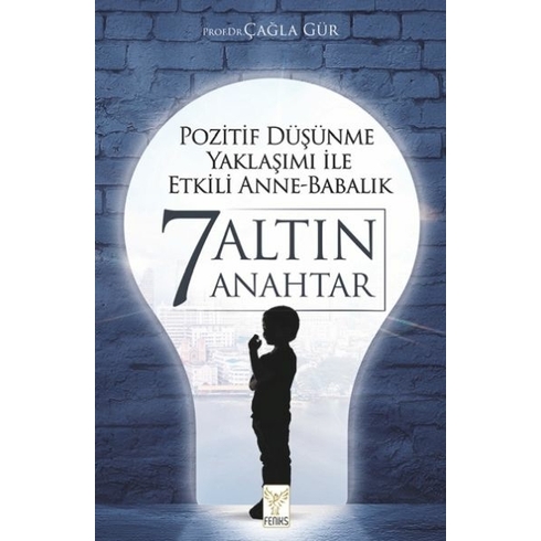 Pozitif Düşünme Yaklaşımı Ile Etkili Anne-Babalık 7 Altın Anahtar Prof. Dr. Çağla Gür