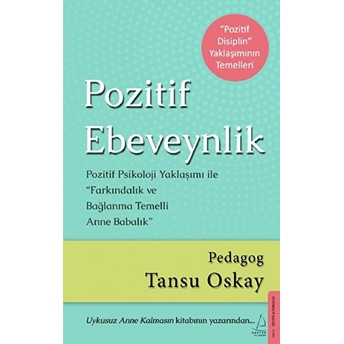 Pozitif Ebeveynlik - Pozitif Psikoloji Yaklaşımı Ile Farkındalık Ve Bağlanma Temelli Anne Babalık Tansu Oskay