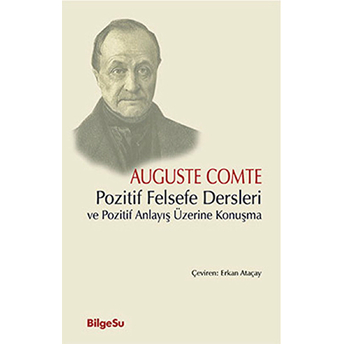 Pozitif Felsefe Dersleri Ve Pozitif Anlayış Üzerine Konuşma Auguste Comte