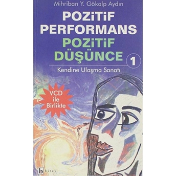 Pozitif Performans Pozitif Düşünce 1; Kendine Ulaşma Sanatı Mihriban Yelda Gökalp Aydın