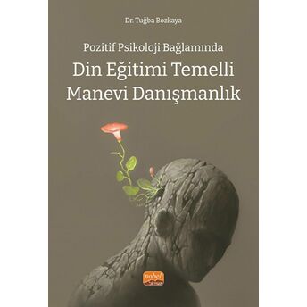 Pozitif Psikoloji Bağlamında Din Eğitimi Temelli Manevi Danışmanlık Tuğba Bozkaya