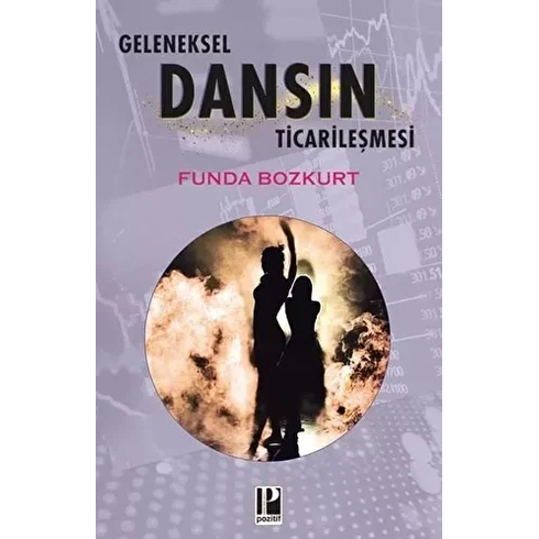 Pozitif Yayınları Geleneksel Dansın Ticarileşmesi - Funda Bozkurt