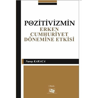 Pozitivizmin Erken Cumhuriyet Dönemine Etkisi-Nuray Karaca