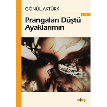 Prangaları Düştü Ayaklarımın Gönül Aktürk