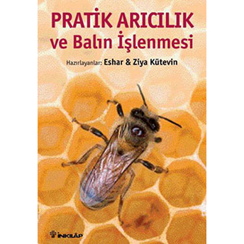 Pratik Arıcılık Ve Balın Işlenmesi Ziya Kütevin