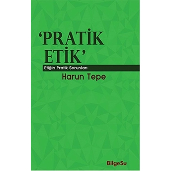 Pratik Etik Etiğin Bilgesel Sorunları Harun Tepe