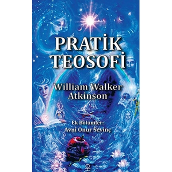 Pratik Teosofi - Öğretilerin Sade Bir Ifadesi - William Walker Atkinson - Hermes Yayınları