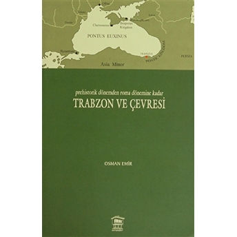 Prehistorik Dönemden Roma Dönemine Kadar Trabzon Ve Çevresi Osman Emir