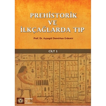 Prehistorik Ve Ilk Çağlarda Tıp Cilt - 1