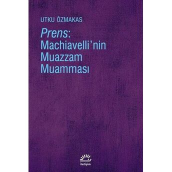 Prens: Machiavelli'nin Muazzam Muamması Utku Özmakas