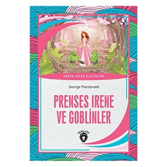 Prenses Irene Ve Goblinler Dünya Çocuk Klasikleri (7-12 Yaş) George Macdonald