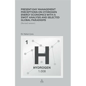 Present-Day Management Perceptions On Hydrogen Energy Economics Whit A Swot Analysis And Selected Global Paradigms Hakan Çora