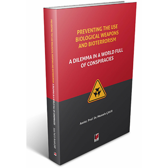 Preventing The Use Biological Weapons And Bioterrorism: A Dilemma In A World Full Of Conspiracies Mustafa Çakır