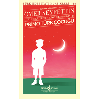 Primo Türk Çocuğu -Toplu Hikâyeleri Ikinci Cilt (1911-1914) - Türk Edebiyatı Klasikleri Ömer Seyfettin