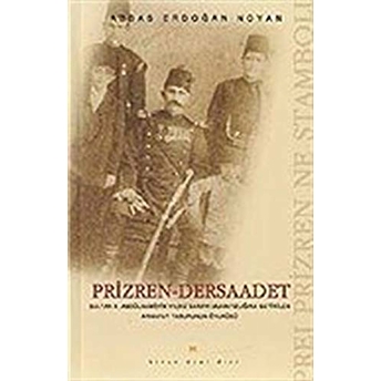 Prizren - Dersaadet Sultan 2. Abdülhamid’in Yıldız Sarayı Muhafızlığına Getirilen Arnavut Taburunun Öyküsü Prei Prizren Ne Stamboli Abbas Erdoğan Noyan