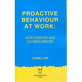 Proactive Behaviour At Work: Antecedents And Consequences Cumali Uri