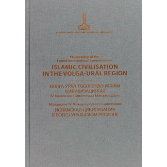 Proceedings Of The Fourth International Symposium On Islamic Civilisation In The Volga-Ural Region: Ufa, 21-22 October 2010 Kolektif