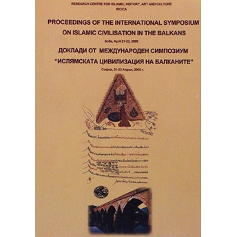 Proceedings Of The International Symposium On Islamic Civilisation In The Balkans: Sofia, April 21-23, 2000 Kolektif