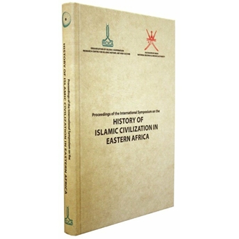 Proceedings Of The International Symposium On The History Of Islamic Civilization In Eastern Africa: September 2013, Zanzibar Ciltli Kolektif