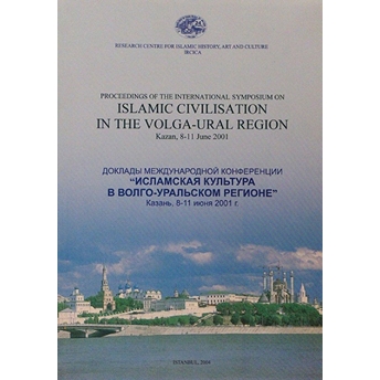 Proceedings Of The The International Symposium On Islamic Civilisation In The Volga-Ural Region Kazan, 8-11 June 2001 Kolektif