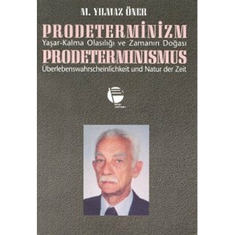 Prodeterminizm Yaşar-Kalma Olasılığı Ve Zamanın Doğası Prodeterminismus Überlebenswahrscheinlichkeit Und Natur Der Zeit-M. Yılmaz Öner