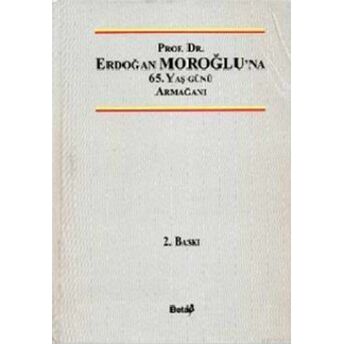 Prof. Dr. Erdoğan Moroğlu’na 65. Yaş Günü Armağanı Ciltli Kolektif