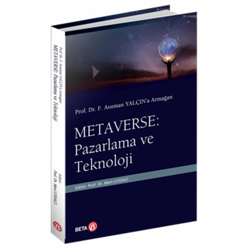 Prof. Dr. F. Asuman Yalçın’a Armağan Metaverse: Pazarlama Ve Teknoloji Mert Uydacı