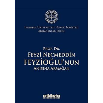 Prof. Dr. Feyzi Necmeddin Feyzioğlu'Nun Anısına Armağan - Istanbul Üniversitesi Hukuk Fakültesi Armağanlar Dizisi: 2 Ciltli Abuzer Kendigelen