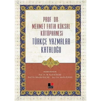 Prof. Dr. Mehmet Fatih Köksal Kütüphanesi Türkçe Yazmalar Kataloğu M. Fatih Köksal