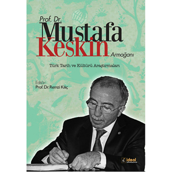 Prof. Dr. Mustafa Keskin Armağanı: Türk Tarih Ve Kültürü Araştırmaları