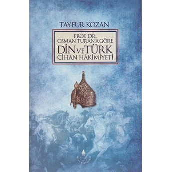 Prof. Dr. Osman Turan'a Göre Din Ve Türk Cihan Hakimiyeti