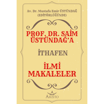 Prof. Dr. Saim Üstündağ’a Ithafen Ilmi Makaleler Mustafa Emir Üstündağ