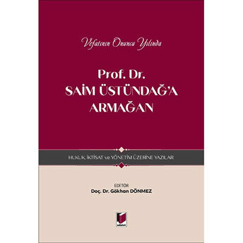 Prof. Dr. Saim Üstündağ'A Armağan - Hukuk, Iktisat Ve Yönetim Üzerine Yazılar Kolektif