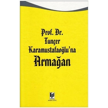 Prof. Dr. Tunçer Karamustafaoğlu'na Armağan-Kolektif